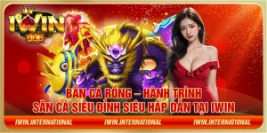 Bắn cá rồng – Hành trình săn cá siêu đỉnh siêu hấp dẫn tại IWIN