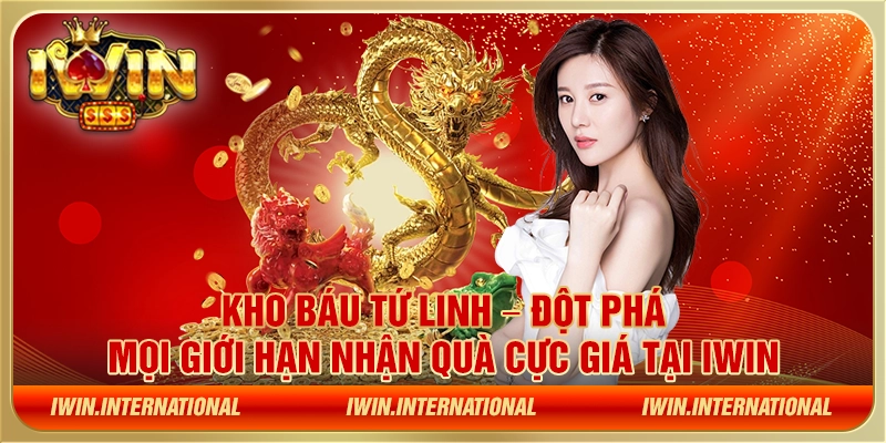 Kho báu Tứ Linh – Đột phá mọi giới hạn nhận quà cực giá tại IWIN