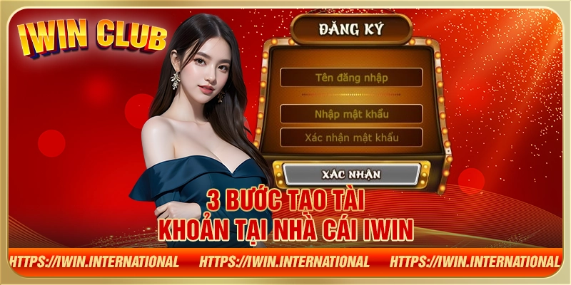 3 bước tạo tài khoản tại nhà cái Iwin