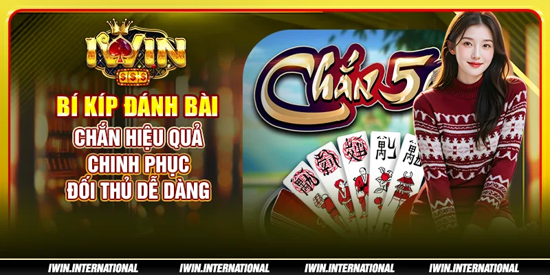 Những bí kíp đánh bài chắn từ cơ bản đến nâng cao